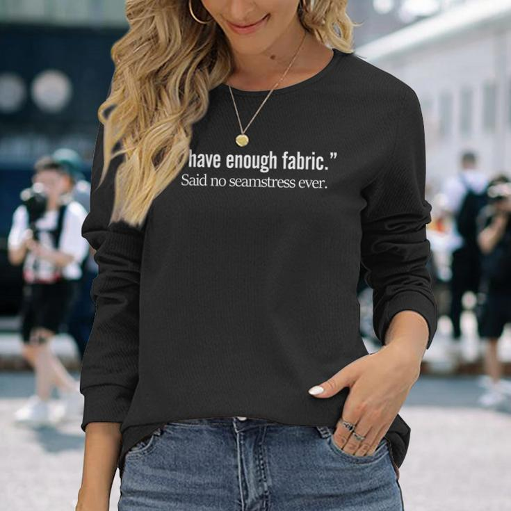 Seamstress Quilting Sewing Enough Fabric Quote Long Sleeve T-Shirt T-Shirt Gifts for Her