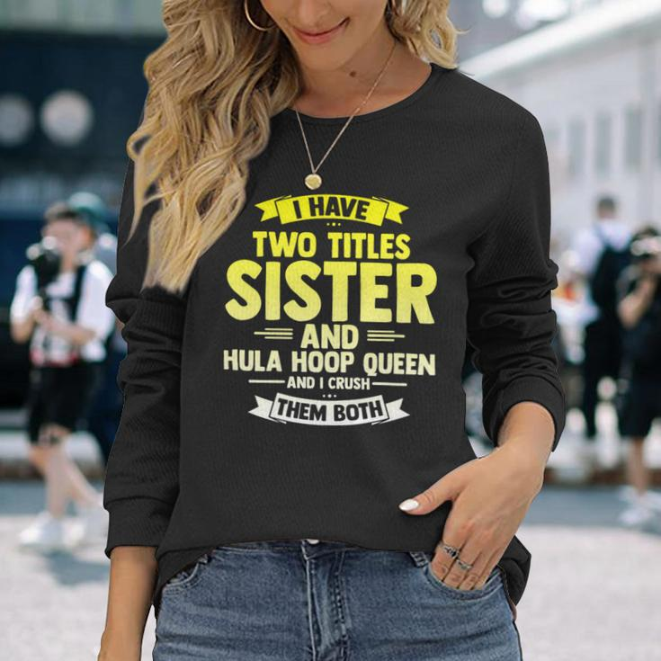 Sister And Hooping Queen Crush Both Hula Gym Hoop Sport Long Sleeve T-Shirt Gifts for Her