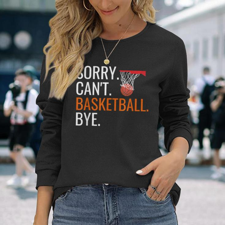 Sorry Cant Basketball Bye Hooping Long Sleeve T-Shirt T-Shirt Gifts for Her