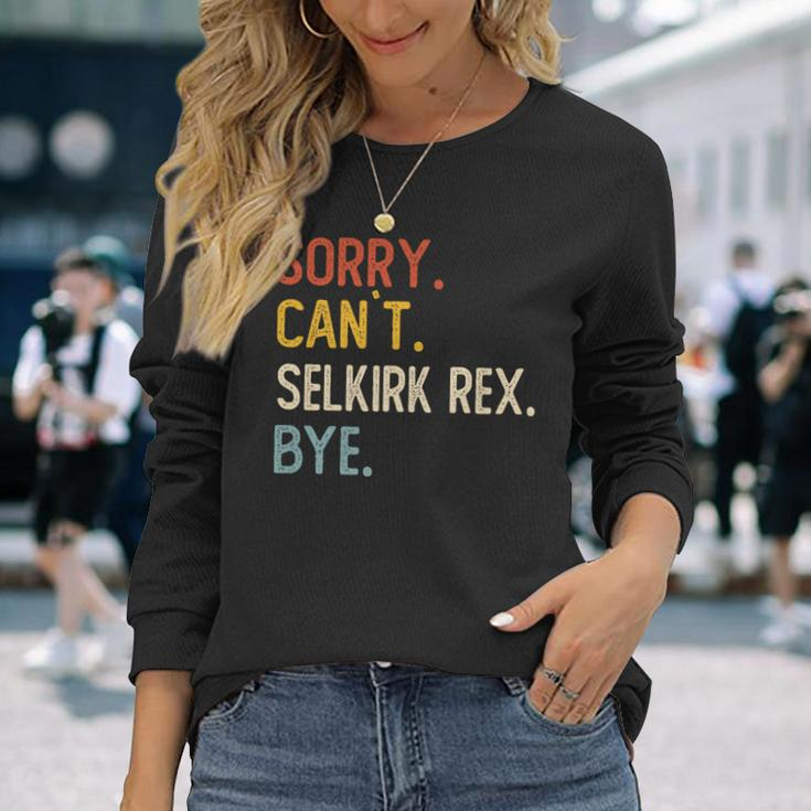 Sorry Can't Selkirk Rex Bye Selkirk Rex Lovers Long Sleeve T-Shirt Gifts for Her