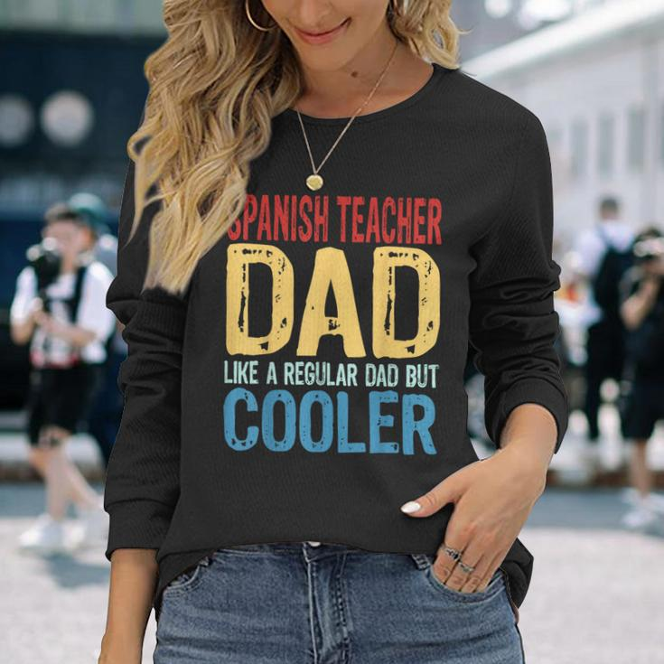 Spanish Teacher Dad Like A Regular Dad But Cooler Long Sleeve T-Shirt T-Shirt Gifts for Her