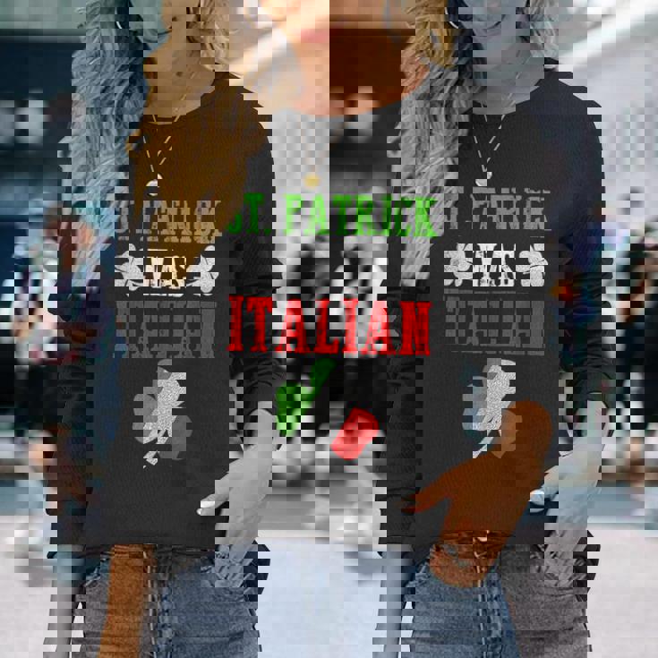 St Patrick Was Italian St Patricks Day Italian Long Sleeve T-Shirt T-Shirt Gifts for Her