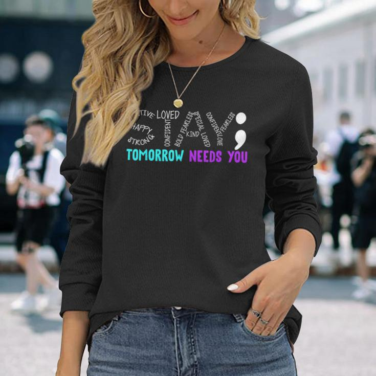 Stay Tomorrow Needs You Semicolon Suicide Prevention Month Long Sleeve Gifts for Her