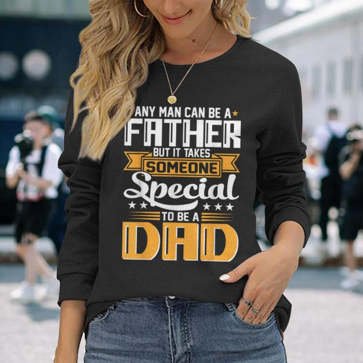 It Takes Someone Special To Be A Dad Fathers Day Long Sleeve T-Shirt T-Shirt Gifts for Her
