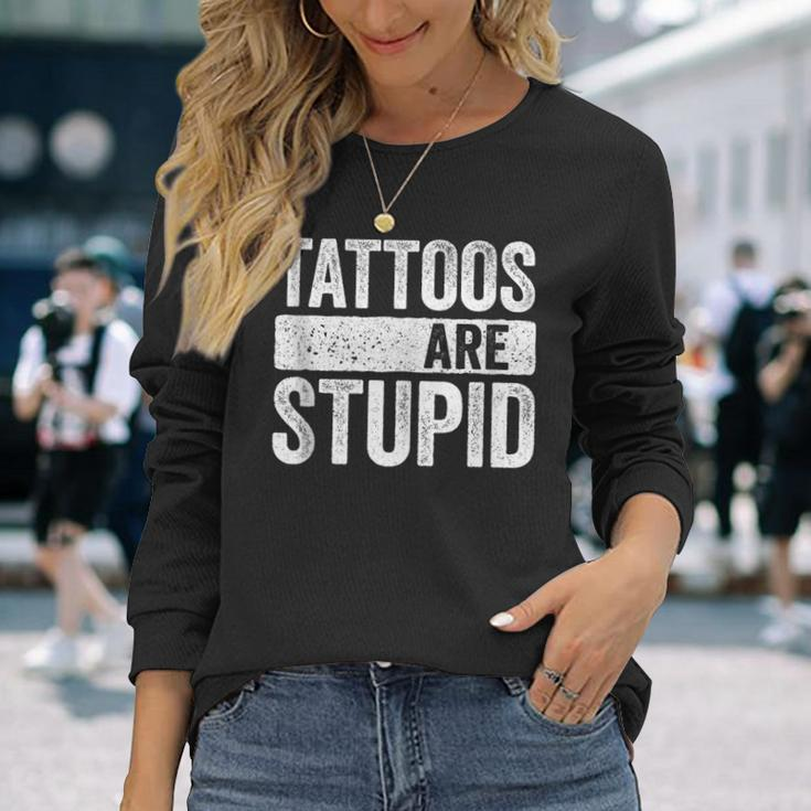 Tattoos Are Stupid Tattoo Lover Long Sleeve T-Shirt Gifts for Her