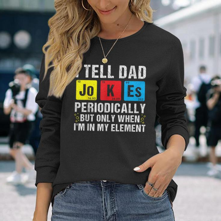 I Tell Dad Jokes Periodically Daddy Jokes Fathers Day Long Sleeve T-Shirt Gifts for Her