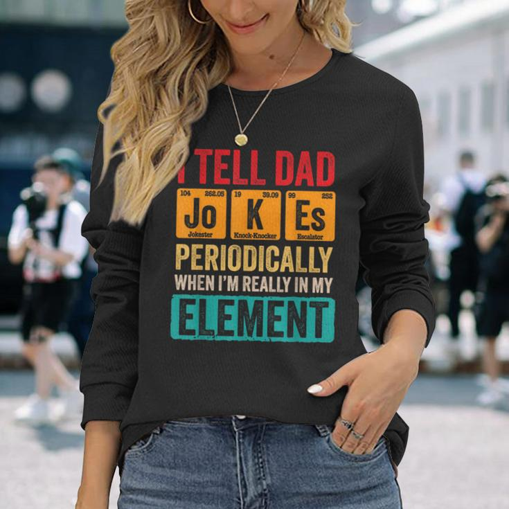 I Tell Dad Jokes Periodically Pun For Fathers Day Long Sleeve T-Shirt Gifts for Her