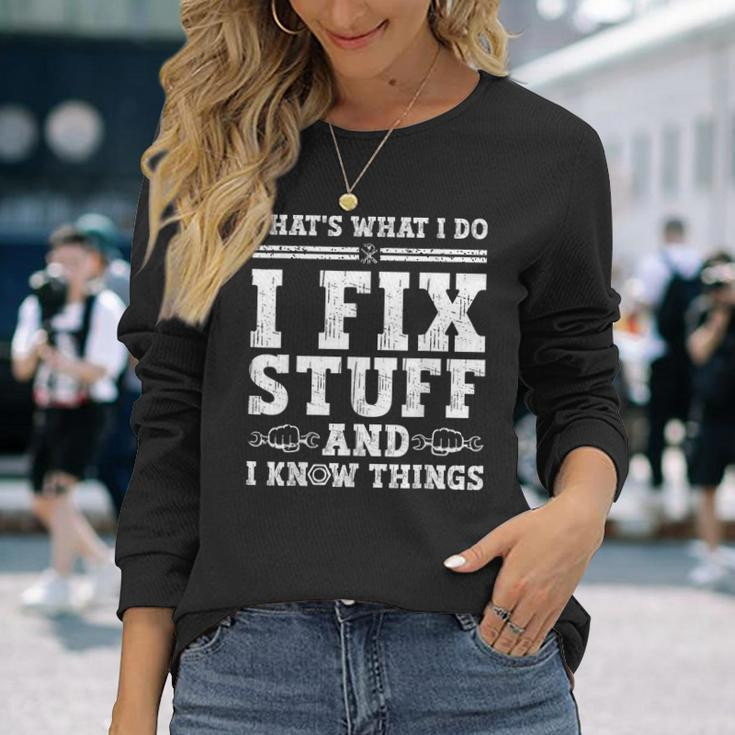 Thats What I Do I Fix Stuff And I Know Things Quote Long Sleeve T-Shirt Gifts for Her