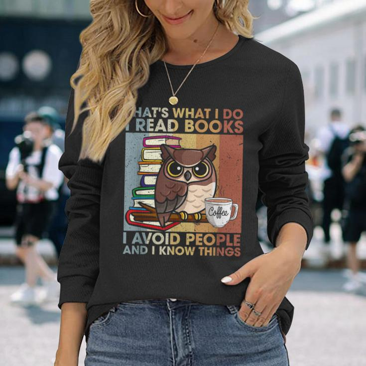 Thats What I Do Read Books I Avoid People And I Know Things Long Sleeve T-Shirt Gifts for Her