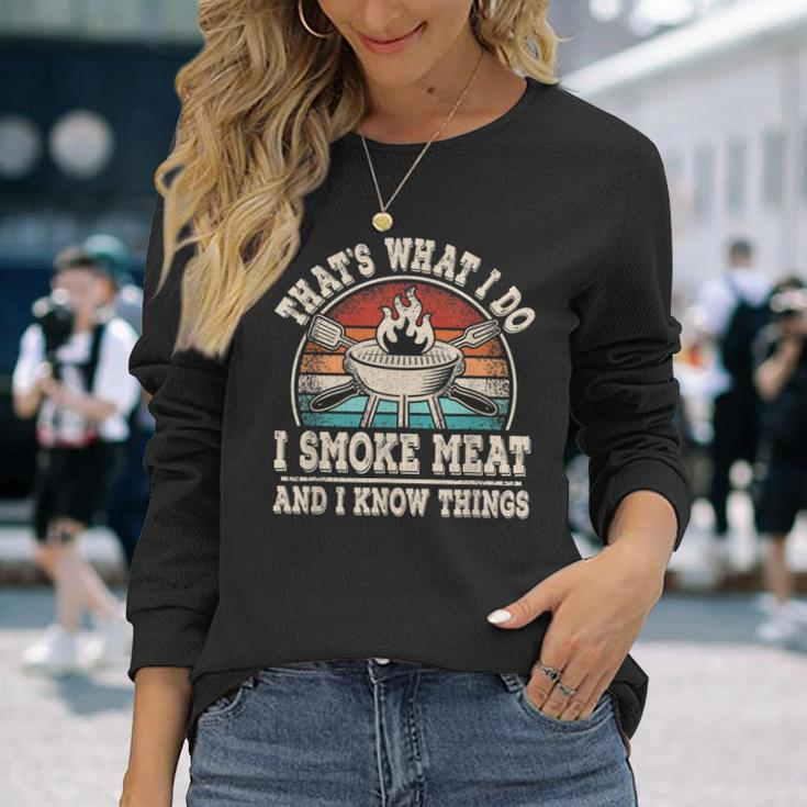 Thats What I Do I Smoke Meat And I Know Things Bbq Grilling Long Sleeve T-Shirt Gifts for Her