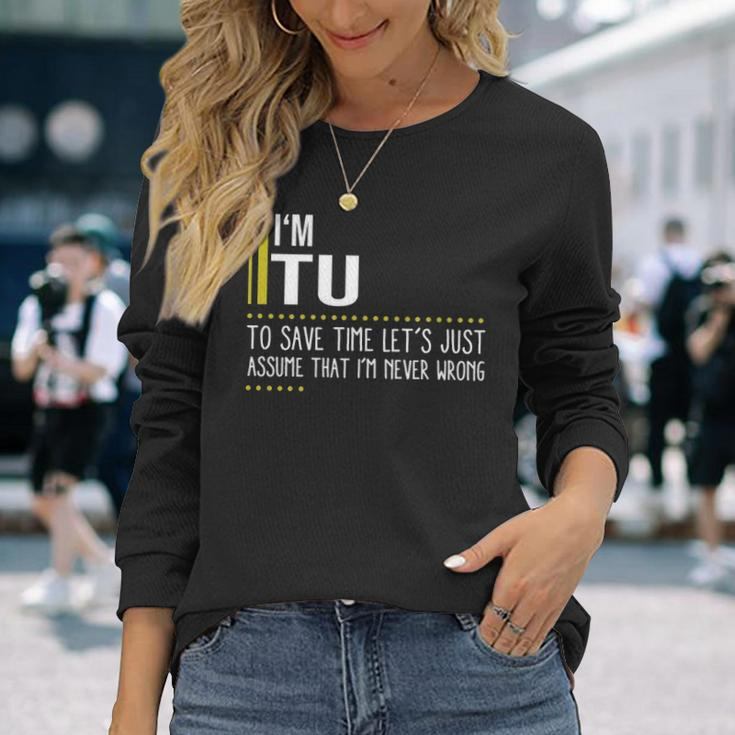 Tu Name Im Tu Im Never Wrong Long Sleeve T-Shirt Gifts for Her