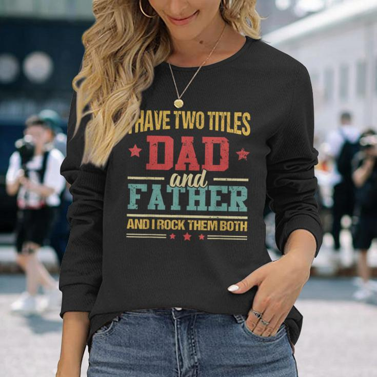 I Have Two Titles Dad And Father Fathers Day Long Sleeve T-Shirt Gifts for Her