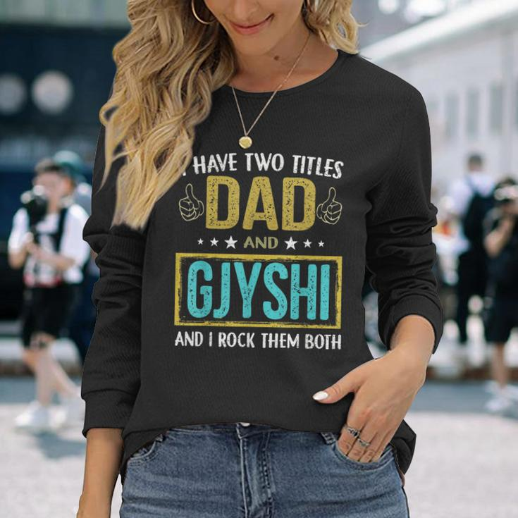 I Have Two Titles Dad And Gjyshi For Father Long Sleeve T-Shirt Gifts for Her