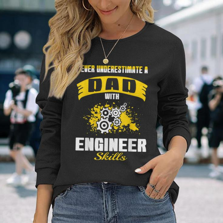 Never Underestimate Dad With Engineer Skills Long Sleeve T-Shirt Gifts for Her