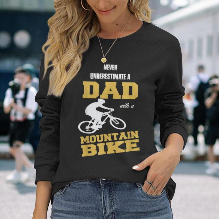 Never Underestimate A Dad With A Mountain BikeLong Sleeve T-Shirt Gifts for Her