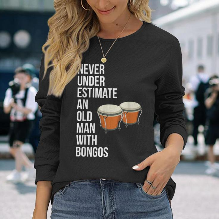 Never Underestimate An Old Man With A Bongos For Men Long Sleeve T-Shirt Gifts for Her