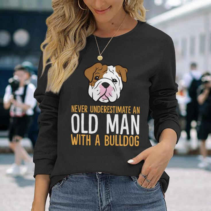 Never Underestimate An Old Man With A Bulldog Long Sleeve T-Shirt Gifts for Her