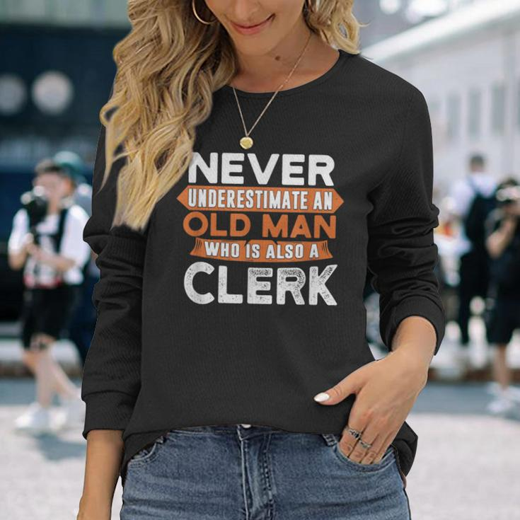 Never Underestimate An Old Man Who Is Also A Clerk Long Sleeve T-Shirt Gifts for Her