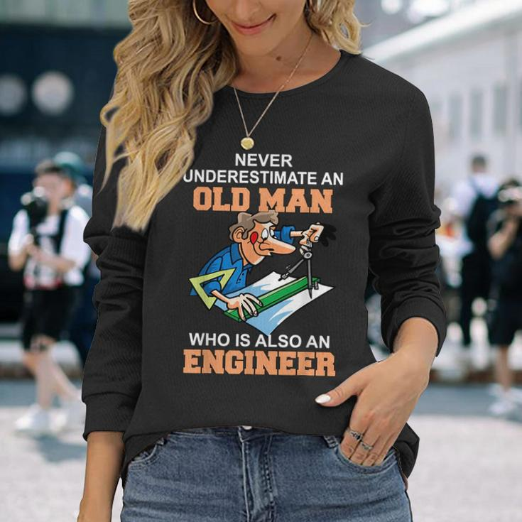 Never Underestimate An Old Man Who Is Also An Engineer Long Sleeve T-Shirt Gifts for Her