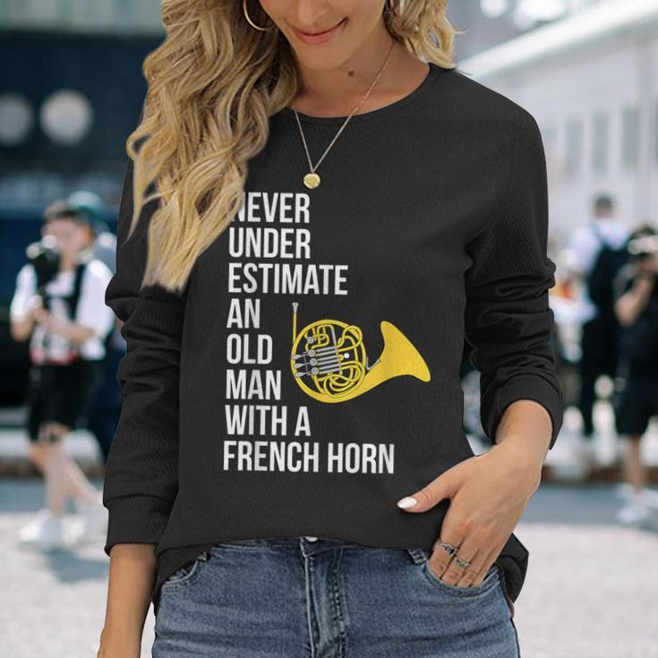 Never Underestimate An Old Man With A French Horn Long Sleeve T-Shirt Gifts for Her