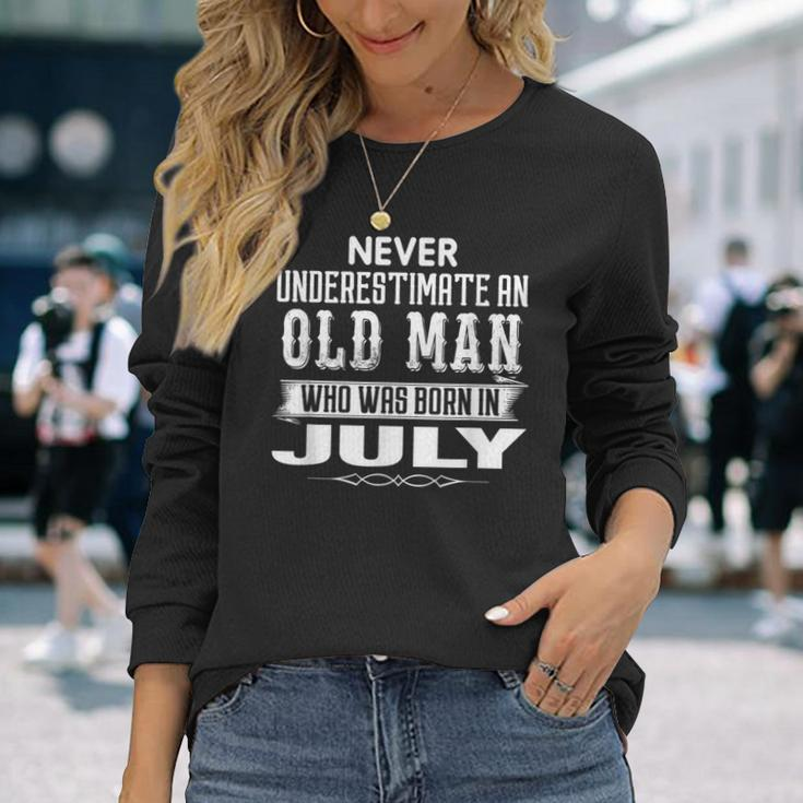 Never Underestimate An Old Man July Birthday July Present Long Sleeve T-Shirt Gifts for Her