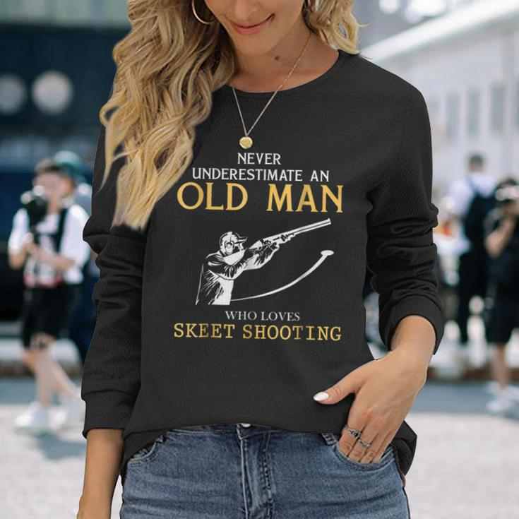 Never Underestimate An Old Man Who Loves Skeet Shooting Long Sleeve T-Shirt Gifts for Her