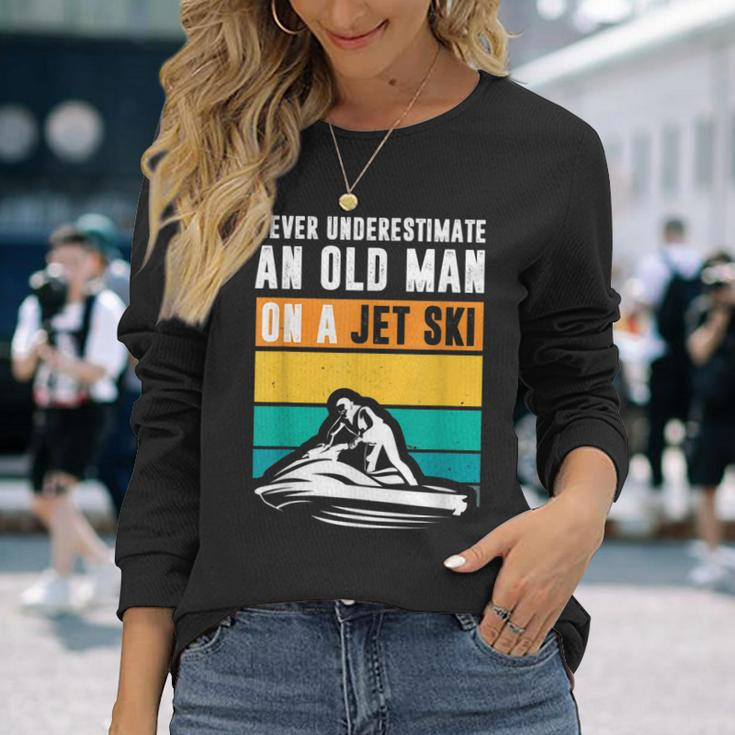 Never Underestimate An Old Man Water Sport Jet Ski Old Man Long Sleeve T-Shirt T-Shirt Gifts for Her