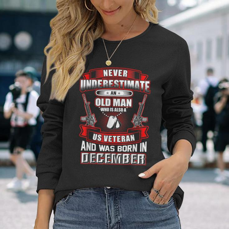 Never Underestimate An Old Us Veteran Born In December Long Sleeve T-Shirt Gifts for Her