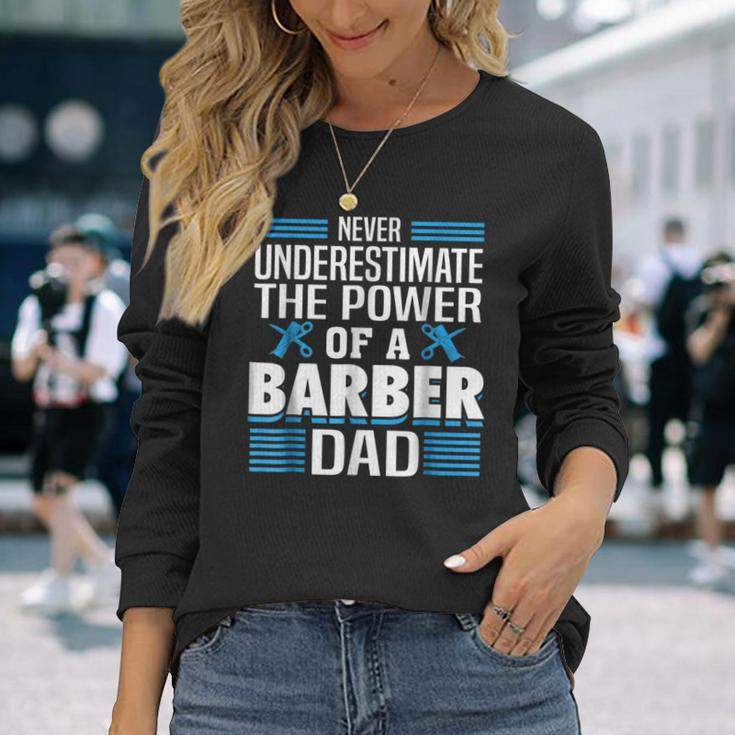 Never Underestimate The Power Of A Barber Dad Long Sleeve T-Shirt Gifts for Her