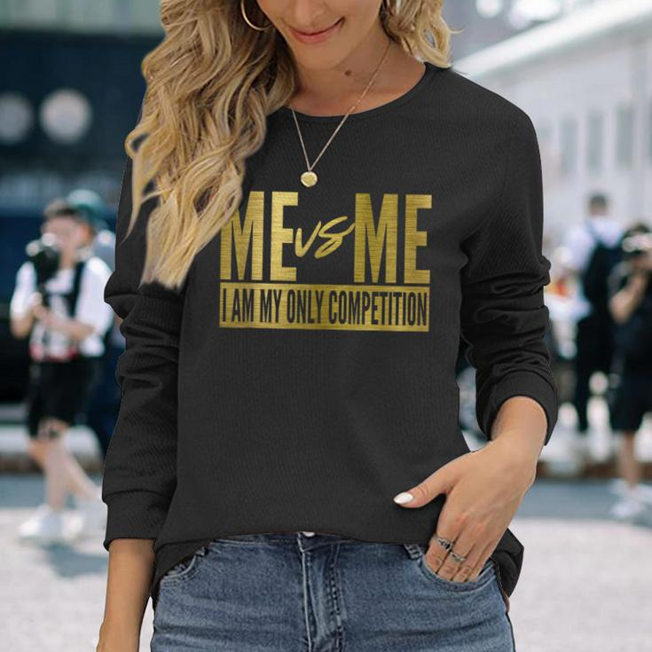 Me Vs Me I Am My Own Competition Motivational Long Sleeve T-Shirt T-Shirt Gifts for Her