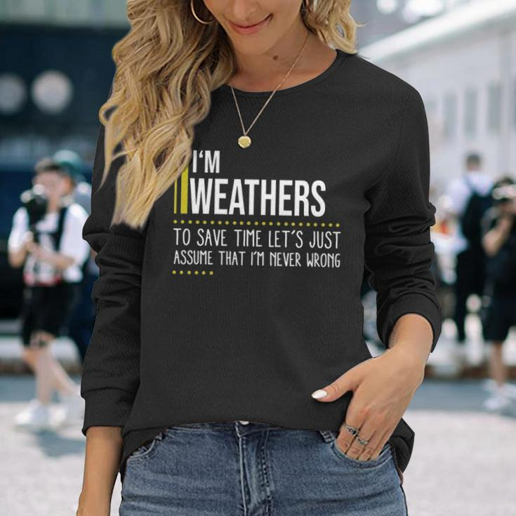 Weathers Name Im Weathers Im Never Wrong Long Sleeve T-Shirt Gifts for Her