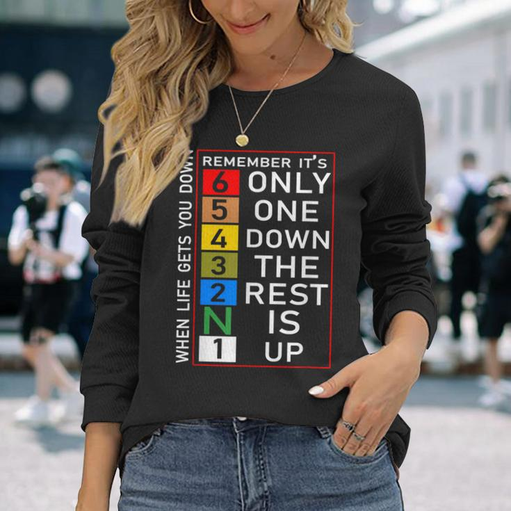 When Life Gets You Down Remember Only One Down Rest Is Up Long Sleeve T-Shirt Gifts for Her