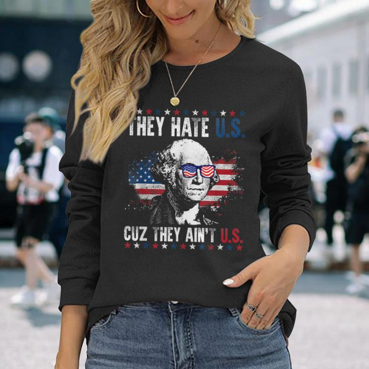 They Hate Us Cuz They Aint Us Patriotic 4Th Of July Long Sleeve T-Shirt Gifts for Her