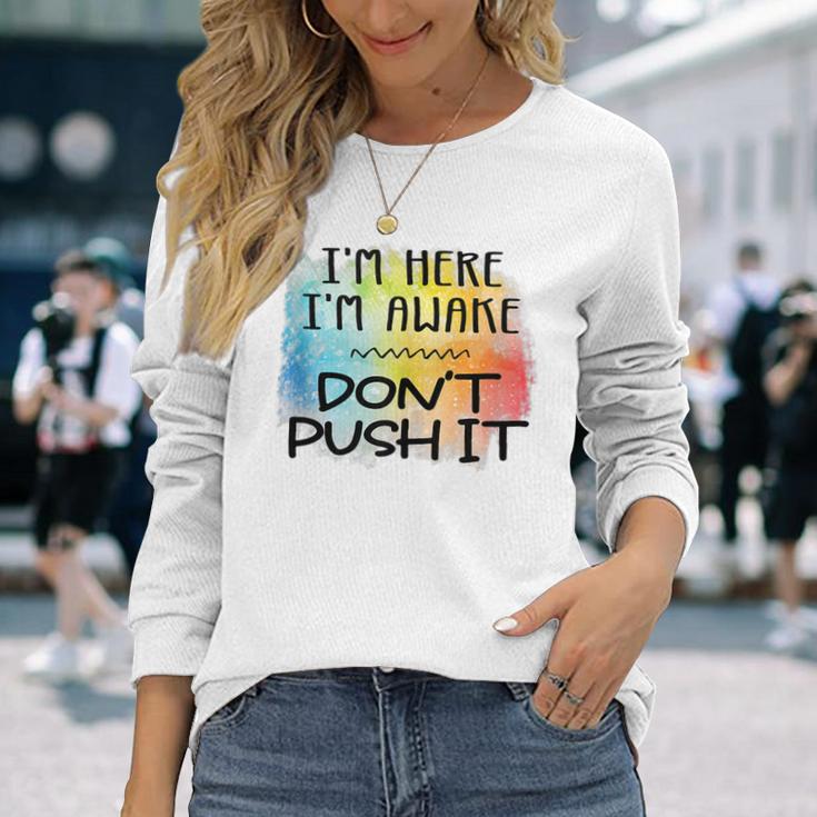 Im Here Im Awake Dont Push It Spoonie Life IT Long Sleeve T-Shirt T ...