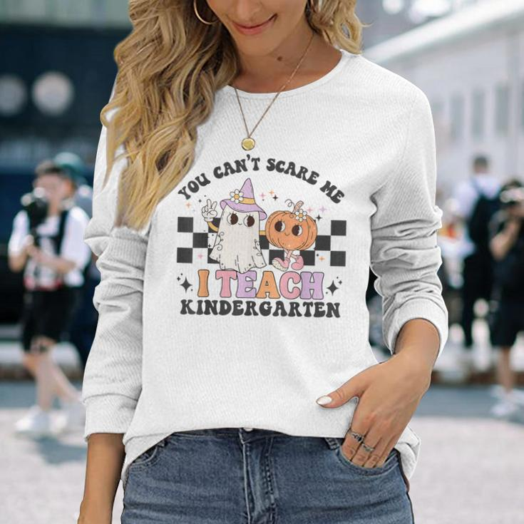 You Cant Scare Me I'm A Teach Kindergarten Long Sleeve T-Shirt Gifts for Her