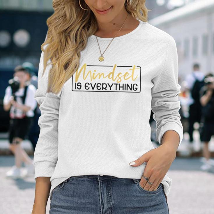 Everything Is Mindset Inspirational Mind Motivational Quote Long Sleeve T-Shirt Gifts for Her