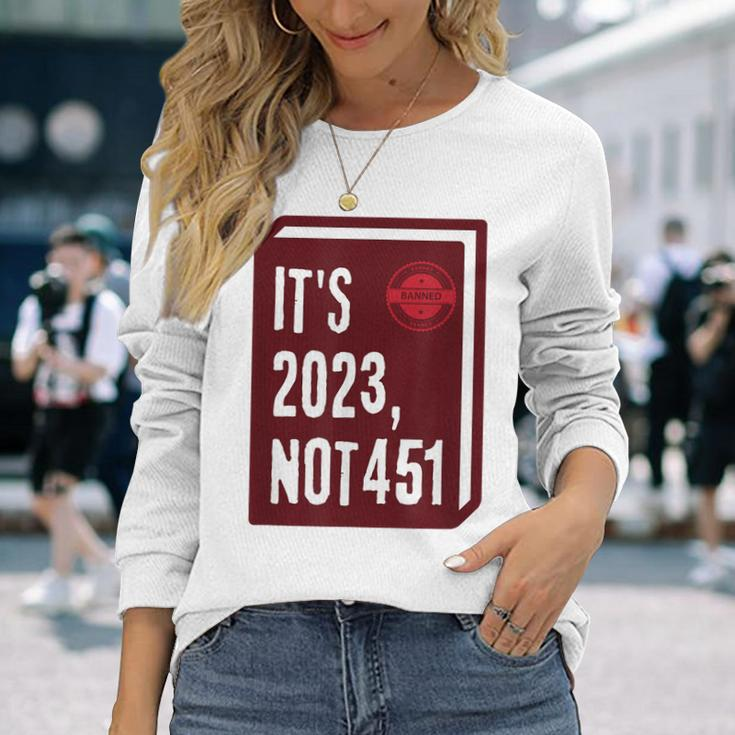 Its 2023 Not 451 I Read Banned Books Censorship Reading Long Sleeve T-Shirt Gifts for Her