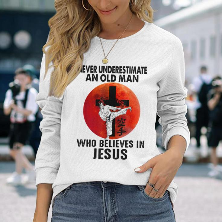Karate Never Underestimate An Old Man Who Believes In Jesus Long Sleeve T-Shirt Gifts for Her