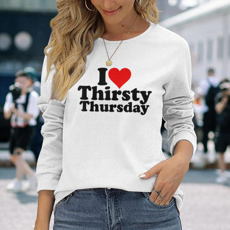 I Love Heart Thirsty Thursday Long Sleeve Gifts for Her