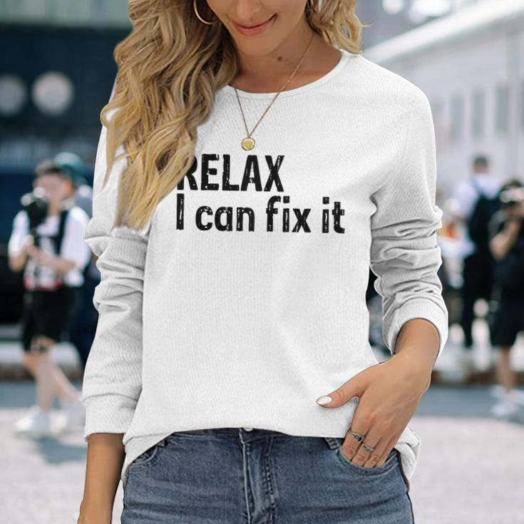 Relax I Can Fix It Relax Long Sleeve T-Shirt T-Shirt Gifts for Her