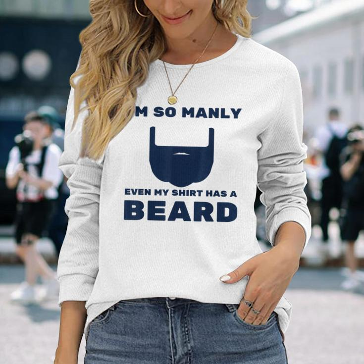 Im So Manly Even My Has A Beard Long Sleeve T-Shirt T-Shirt Gifts for Her