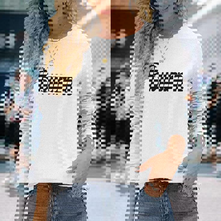 Top That Says Burn On It Graphic Long Sleeve T-Shirt Gifts for Her