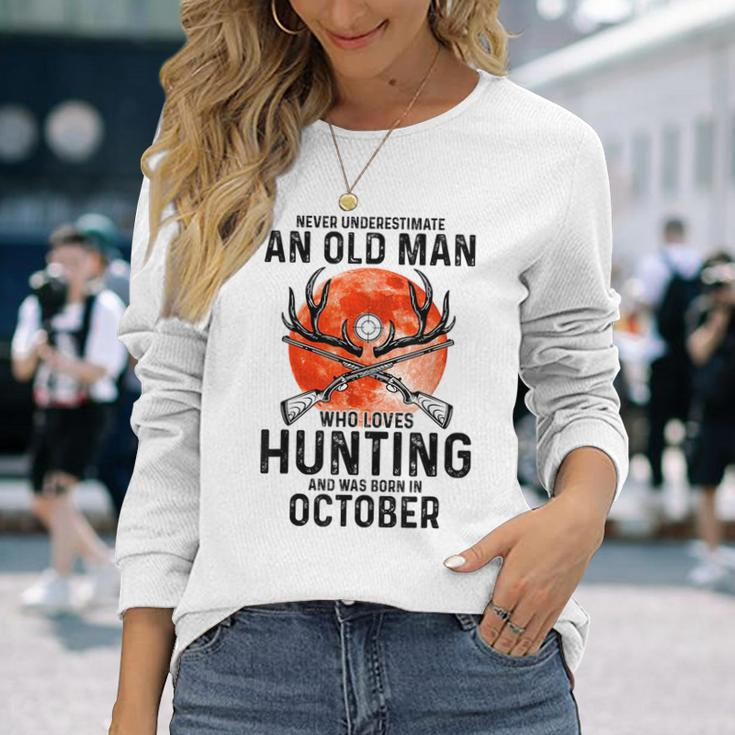Never Underestimate An Old Man Who Loves Hunting October Long Sleeve T-Shirt Gifts for Her