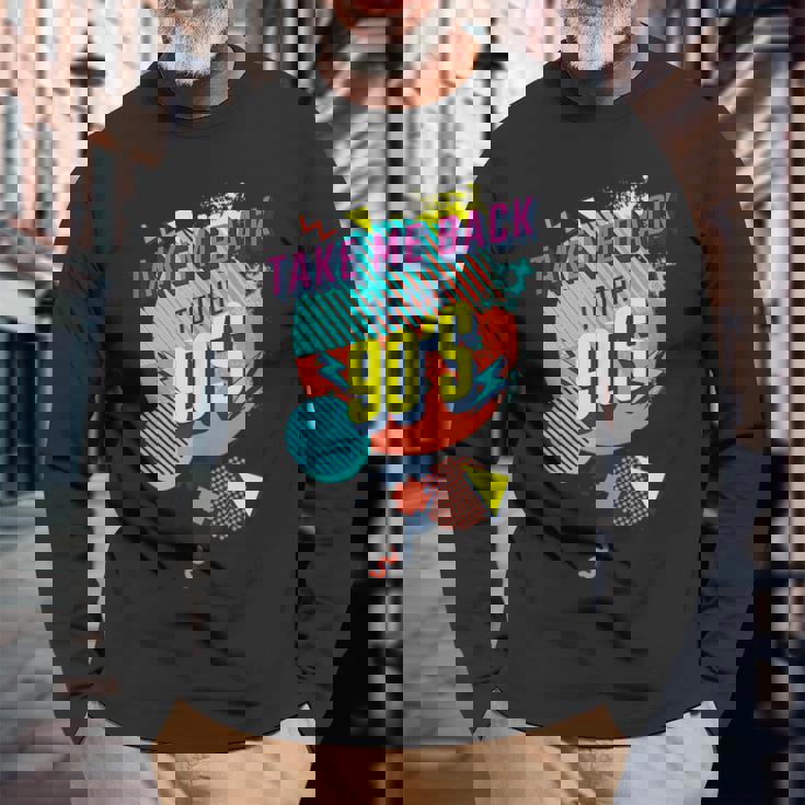 90S Theme Take Me Back To The 90S Long Sleeve T-Shirt Gifts for Old Men