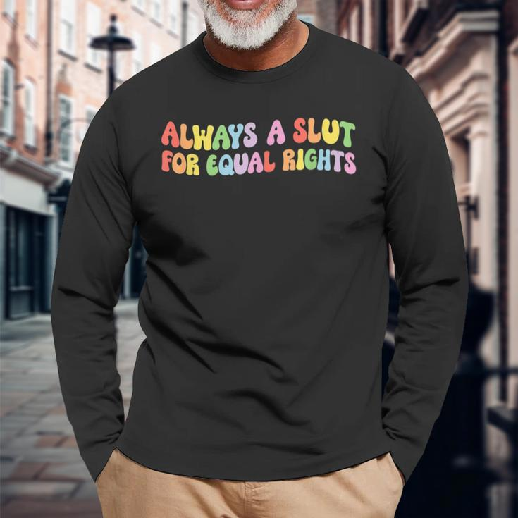 Always A Slut For Equal Rights Equality Matter Pride Ally Long Sleeve T-Shirt T-Shirt Gifts for Old Men