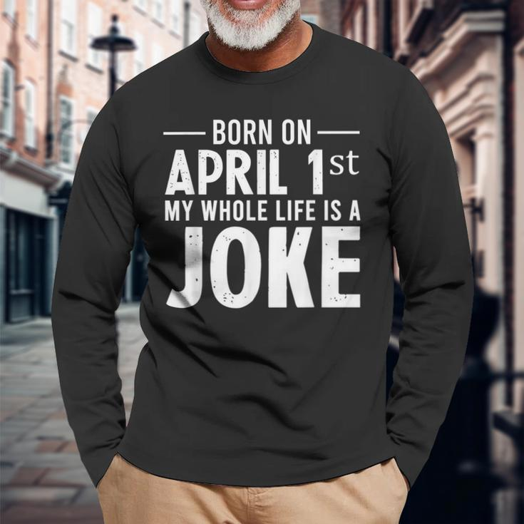 April Fools Day Born On April 1St Joke Long Sleeve T-Shirt Gifts for Old Men