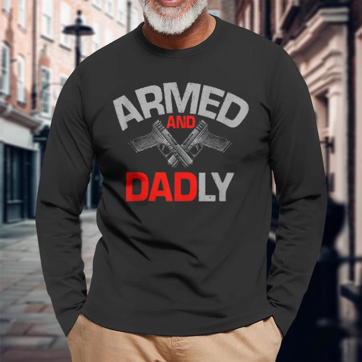 Armed And Dadly Deadly Father For Fathers D Long Sleeve T-Shirt Gifts for Old Men
