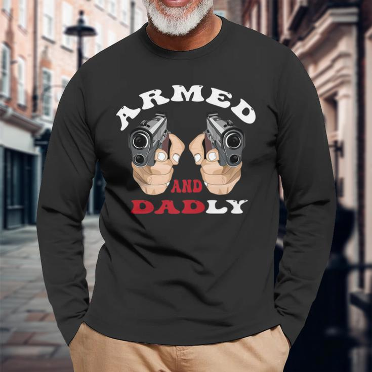 Armed And Dadly Deadly Father For Fathers Days Long Sleeve T-Shirt Gifts for Old Men
