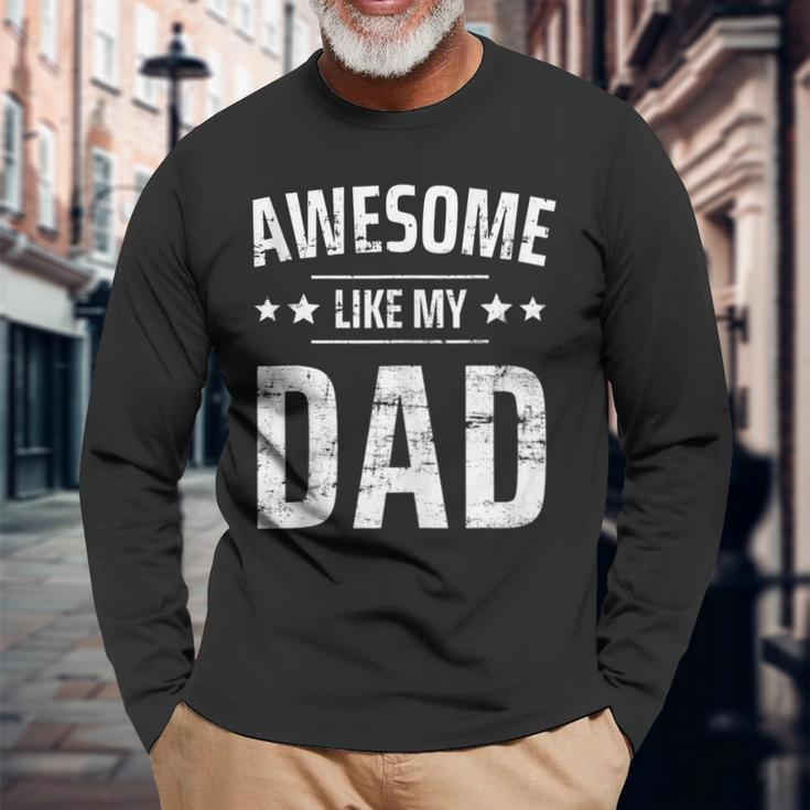 Awesome Like My Dad Sayings Ideas For Fathers Day Long Sleeve T-Shirt T-Shirt Gifts for Old Men