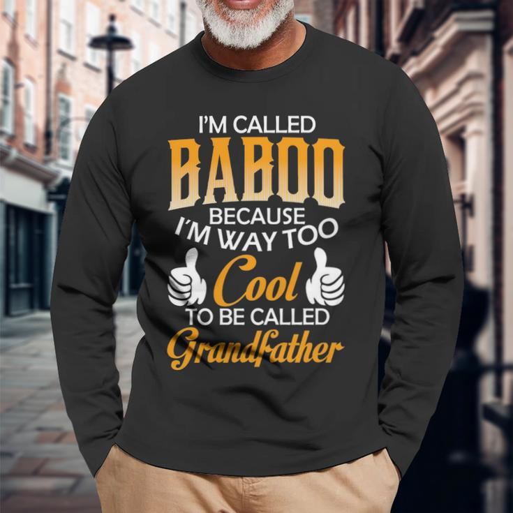 Baboo Grandpa Im Called Baboo Because Im Too Cool To Be Called Grandfather Long Sleeve T-Shirt Gifts for Old Men